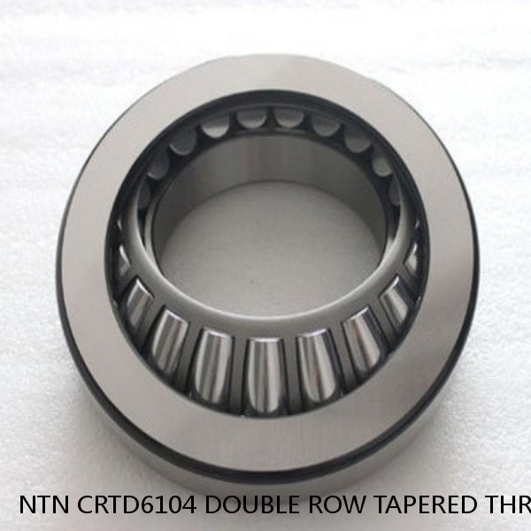 NTN CRTD6104 DOUBLE ROW TAPERED THRUST ROLLER BEARINGS