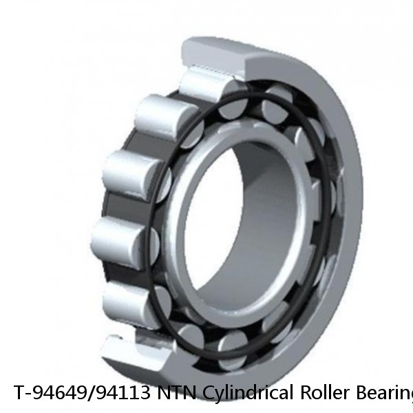 T-94649/94113 NTN Cylindrical Roller Bearing